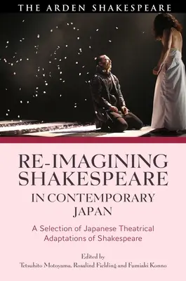 Re-imagining Shakespeare in Contemporary Japan: Výběr z japonských divadelních adaptací Shakespeara - Re-imagining Shakespeare in Contemporary Japan: A Selection of Japanese Theatrical Adaptations of Shakespeare