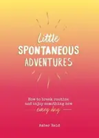 Malá spontánní dobrodružství - jak porušit rutinu a užít si každý den něco nového - Little Spontaneous Adventures - How to Break Routine and Enjoy Something New Every Day