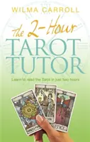Dvouhodinový učitel tarotu - Naučte se číst tarot za pouhé dvě hodiny - 2-Hour Tarot Tutor - Learn to read the Tarot in just two hours