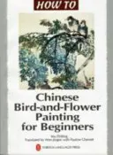 Čínská malba ptáků a květin pro začátečníky - Chinese Bird-and-Flower Painting for Beginners