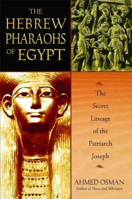 Hebrejští faraoni Egypta: Egyptští egyptští faraoni: Tajný rod patriarchy Josefa - The Hebrew Pharaohs of Egypt: The Secret Lineage of the Patriarch Joseph
