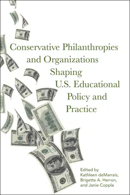 Konzervativní filantropie a organizace formující vzdělávací politiku a praxi v USA (Conservative Philanthropies and Organizations Shaping U.S. Educational Policy and Practice) - Conservative Philanthropies and Organizations Shaping U.S. Educational Policy and Practice