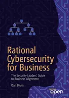 Racionální kybernetická bezpečnost pro podniky: Průvodce vedoucích pracovníků v oblasti bezpečnosti pro sladění s podnikáním - Rational Cybersecurity for Business: The Security Leaders' Guide to Business Alignment