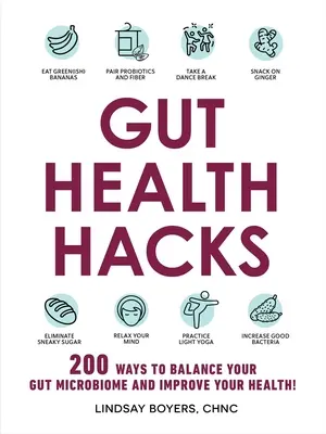 Hacky na zdraví střev: 200 způsobů, jak vyrovnat střevní mikrobiom a zlepšit své zdraví! - Gut Health Hacks: 200 Ways to Balance Your Gut Microbiome and Improve Your Health!