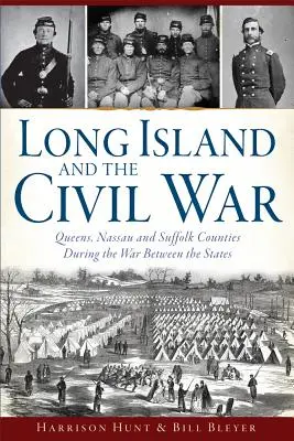 Long Island a občanská válka: Válka mezi státy: hrabství Queens, Nassau a Suffolk - Long Island and the Civil War: Queens, Nassau and Suffolk Counties During the War Between the States