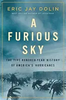 Rozzuřená obloha: Pětisetletá historie amerických hurikánů - A Furious Sky: The Five-Hundred-Year History of America's Hurricanes