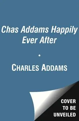 Šťastně až do smrti Chase Addamse: A Collection of Cartoons to Chill the Heart of You (Sbírka kreslených vtipů, které vás ochladí) - Chas Addams Happily Ever After: A Collection of Cartoons to Chill the Heart of You