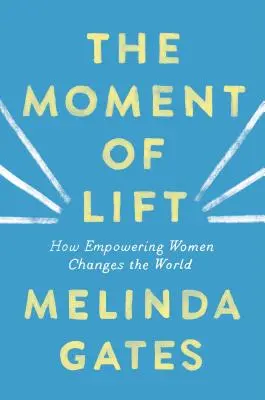 Chvíle zvednutí: Jak posílení postavení žen mění svět - The Moment of Lift: How Empowering Women Changes the World