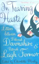 Ve spěchu - Dopisy mezi Deborou Devonshireovou a Patrickem Leighem Fermorem - In Tearing Haste - Letters Between Deborah Devonshire and Patrick Leigh Fermor