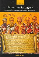 Nicea a její dědictví: Přístup k trinitární teologii čtvrtého století - Nicaea and Its Legacy: An Approach to Fourth-Century Trinitarian Theology