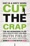 Vykašlete se na blbosti - Plán zdravého těla a mysli bez zbytečných řečí - Cut the Crap - The No-Nonsense Plan for a Healthy Body and Mind