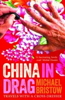 Čína v tahu: Cesty s převlékačem kříže - China in Drag: Travels with a Cross-Dresser