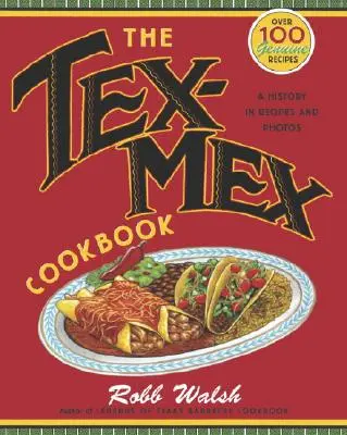 Tex-Mex kuchařka: Historie v receptech a fotografiích - The Tex-Mex Cookbook: A History in Recipes and Photos