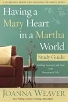 Mít srdce Marie ve světě Marty: Průvodce studiem: Hledání důvěrného vztahu s Bohem v rušném životě: Příručka pro Martu ve světě Marty: Hledání důvěrného vztahu s Bohem v rušném životě - Having a Mary Heart in a Martha World Study Guide: Finding Intimacy with God in the Busyness of Life