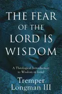 Bázeň před Hospodinem je moudrost: Bázeň před bohem: Teologický úvod do moudrosti v Izraeli - The Fear of the Lord Is Wisdom: A Theological Introduction to Wisdom in Israel