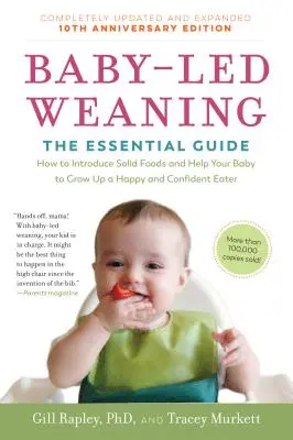 Kompletně aktualizované a rozšířené desáté výroční vydání knihy Baby-Led Weaning: Základní průvodce - jak zavádět pevnou stravu a pomoci dítěti s příjmem potravy. - Baby-Led Weaning, Completely Updated and Expanded Tenth Anniversary Edition: The Essential Guide--How to Introduce Solid Foods and Help Your Baby to G