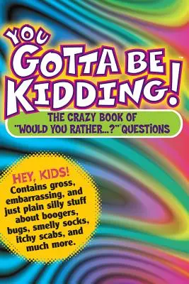 To si děláte legraci!: „Bláznivá kniha o tom, co bys raději...?“ Otázky“ - You Gotta Be Kidding!: The Crazy Book of would You Rather...?