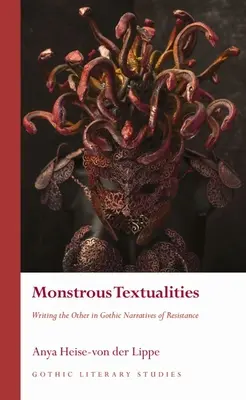 Monstrous Textualities: Writing the Other in Gothic Narratives of Resistance (Psaní druhého v gotických vyprávěních o odporu) - Monstrous Textualities: Writing the Other in Gothic Narratives of Resistance