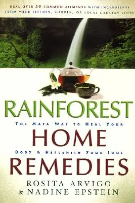 Domácí prostředky z deštných pralesů: Vydání knihy: Mayové léčí své tělo a posilují svou duši - Rainforest Home Remedies: The Maya Way to Heal Your Body and Replenish Your Soul
