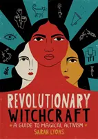 Revoluční čarodějnictví: Průvodce magickým aktivismem - Revolutionary Witchcraft: A Guide to Magical Activism