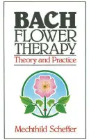 Bachova květová terapie: Teorie a praxe - Bach Flower Therapy: Theory and Practice