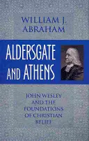 Aldersgate a Athény: John Wesley a základy křesťanské víry. - Aldersgate and Athens: John Wesley and the Foundations of Christian Belief