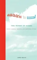 Aaaaw to Zzzzzd: Ptačí slova: Severní Amerika, Británie a severní Evropa - Aaaaw to Zzzzzd: The Words of Birds: North America, Britain, and Northern Europe