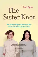 Sesterský uzel: Sesterský uzel: Proč se hádáme, proč žárlíme a proč se budeme mít rády, ať se děje cokoli - The Sister Knot: Why We Fight, Why We're Jealous, and Why We'll Love Each Other No Matter What