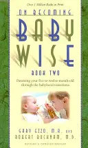 Stát se moudrým dítětem, kniha druhá: Rodičovství v období od pěti do dvanácti měsíců, kdy dítě přechází do dětství - On Becoming Babywise, Book Two: Parenting Your Five to Twelve-Month-Old Through the Babyhood Transitions