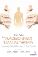 Placebo efekt v manuální terapii - zlepšení klinických výsledků ve vaší praxi - Placebo Effect in Manual Therapy - Improving Clinical Outcomes in Your Practice
