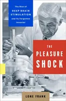 Šok z rozkoše: Vzestup hluboké mozkové stimulace a její zapomenutý vynálezce - The Pleasure Shock: The Rise of Deep Brain Stimulation and Its Forgotten Inventor
