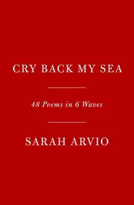 Vrať mi mé moře: 48 básní v 6 vlnách - Cry Back My Sea: 48 Poems in 6 Waves