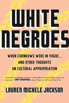 Bílé černošky: Když byly v módě kukuřice... a jiné myšlenky o kulturním přivlastňování - White Negroes: When Cornrows Were in Vogue ... and Other Thoughts on Cultural Appropriation