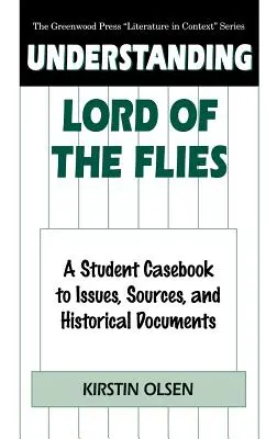 Porozumění Pánu much: A Student Casebook to Issues, Sources, and Historical Documents (Příručka pro studenty k problematice, pramenům a historickým dokumentům) - Understanding Lord of the Flies: A Student Casebook to Issues, Sources, and Historical Documents