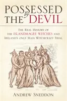Posedlí ďáblem: Vydání: Skutečná historie čarodějnic z Islandmagee a jediného hromadného čarodějnického procesu v Irsku. - Possessed by the Devil: The Real History of the Islandmagee Witches & Ireland's Only Mass Witchcraft Trial