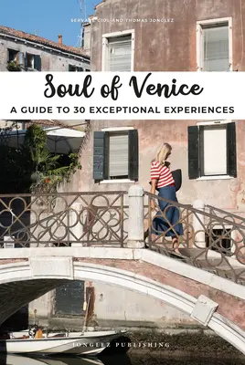 Duše Benátek: Průvodce po 30 výjimečných zážitcích - Soul of Venice: A Guide to 30 Exceptional Experiences