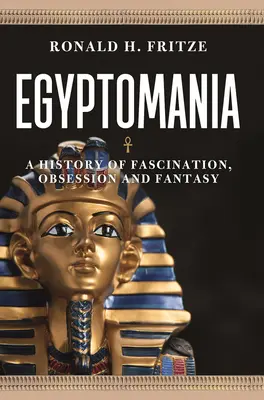 Egyptománie: Dějiny fascinace, posedlosti a fantazie - Egyptomania: A History of Fascination, Obsession and Fantasy