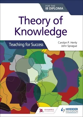 Teorie znalostí pro diplom Ib: Výuka pro úspěch - Theory of Knowledge for the Ib Diploma: Teaching for Success