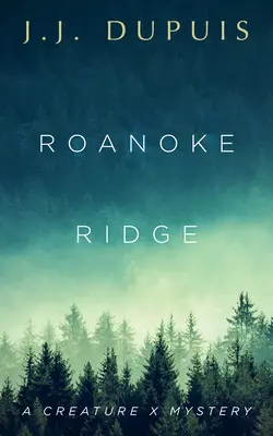 Roanoke Ridge (Hřeben Roanoke): Záhada stvoření X - Roanoke Ridge: A Creature X Mystery