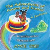 Dobrodružství Ammy a Kwessiho - na Barbadosu: v šálku a podšálku s jiskřivou duhou - The Adventures of Amma and Kwessi - in Barbados: in the sparkling rainbow teacup and saucer