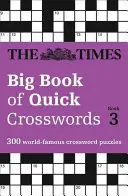 Velká kniha rychlých křížovek The Times: 300 světoznámých křížovek Kniha 3: 300 světoznámých křížovek - The Times Big Book of Quick Crosswords Book 3: 300 World-Famous Crossword Puzzles