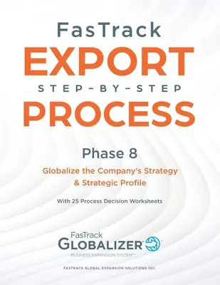 Proces FasTrack krok za krokem: Fáze 8 - Globalizace strategie a strategického profilu společnosti - FasTrack Step-by-Step Process: Phase 8 - Globalizing the Company's Strategy and Strategic Profile