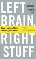 Levý mozek, pravý mozek - Jak lídři přijímají vítězná rozhodnutí - Left Brain, Right Stuff - How Leaders Make Winning Decisions