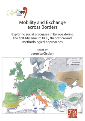 Mobilita a výměna přes hranice: Zkoumání sociálních procesů v Evropě v prvním tisíciletí př. n. l. - teoretické a metodologické přístupy - Mobility and Exchange Across Borders: Exploring Social Processes in Europe During the First Millennium Bce - Theoretical and Methodological Approaches