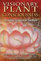 Vizionářské vědomí rostlin: Šamanské učení rostlinného světa: „Vědomí vědomí“ (The Shamanic Teachings of the Plant World) - Visionary Plant Consciousness: The Shamanic Teachings of the Plant World