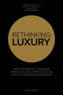 Přehodnocení luxusu - Jak uvádět na trh exkluzivní produkty ve stále se měnícím prostředí - Rethinking Luxury - How to Market Exclusive Products in an Ever-Changing Environment