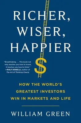 Bohatší, moudřejší, šťastnější: Jak nejlepší světoví investoři vítězí na trzích i v životě. - Richer, Wiser, Happier: How the World's Greatest Investors Win in Markets and Life