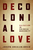 Dekoloniální láska: Koloniální modernita: spása v koloniální modernitě - Decolonial Love: Salvation in Colonial Modernity