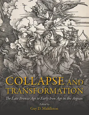 Kolaps a transformace: Konec doby bronzové až počátek doby železné v Egejském moři: proměna a transformace - Collapse and Transformation: The Late Bronze Age to Early Iron Age in the Aegean