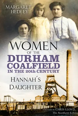 Ženy durhamského uhelného revíru ve 20. století - Dcera Hannah - Women of the Durham Coalfield in the 20th Century - Hannah's Daughter